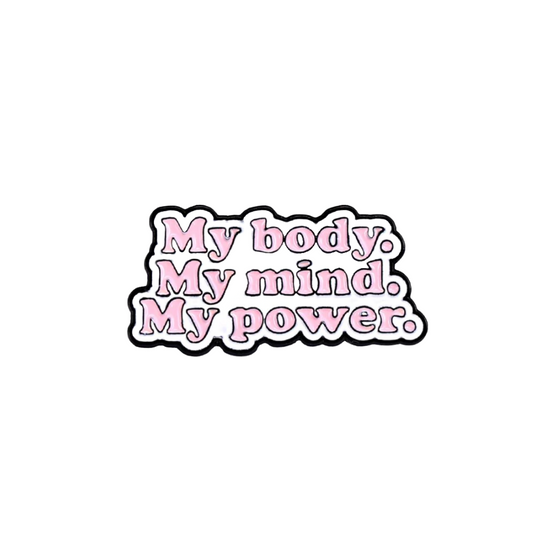 My Body, My Mind, My Power Pin | Cute Designs