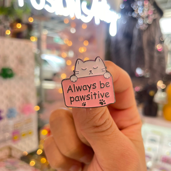 Always be Pawsitive | Positive Energy Pin | Good Vibes Always
