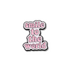 Smiley to the World Pin | Cute Designs