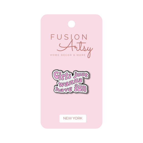 Girls just want to have fun Pin | Cute Designs