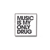 Music is my only Dr*g | Music Lover | Cool Pins | Perfect for Jackets and Backpacks