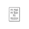 My Mind, My Body, My Freedom | Women's Right | Perfect for Jackets and Backpacks
