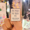 My Mind, My Body, My Freedom | Women's Right | Perfect for Jackets and Backpacks