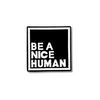Be a Nice Human | Black and White Pins | Perfect for Jackets and Backpacks