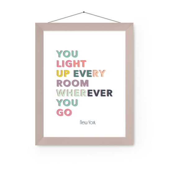You Light Up Every Room Art Print | Home Decor | Popular Quotes | Room Ideas | Unique Decor | Colorful Prints